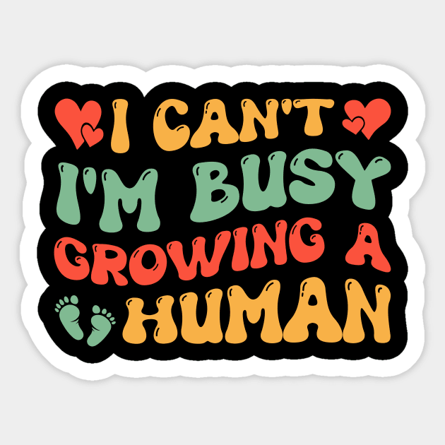 I Can't I'm Busy Growing A Human Mom Sticker by studio.artslap